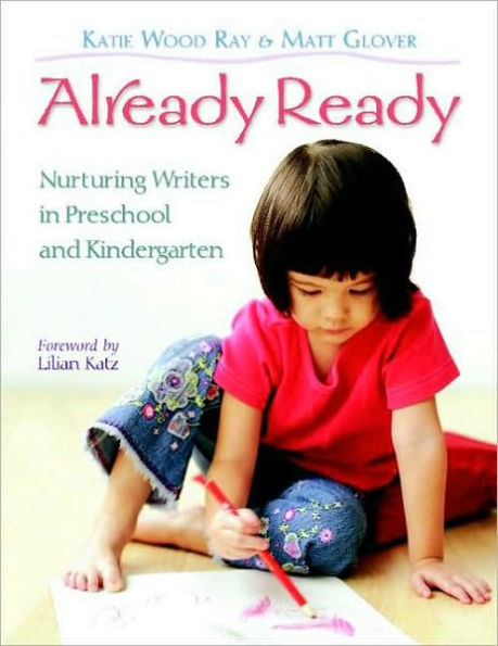 Already Ready: Nurturing Writers in Preschool and Kindergarten / Edition 1