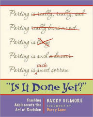 Title: Is It Done Yet?: Teaching Adolescents the Art of Revision / Edition 1, Author: Barry Gilmore