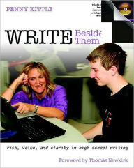 Title: Write Beside Them: Risk, Voice, and Clarity in High School Writing / Edition 1, Author: Penny Kittle