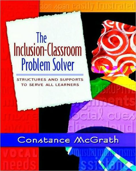 The Inclusion-Classroom Problem Solver: Structures and Supports to Serve All Learners / Edition 1