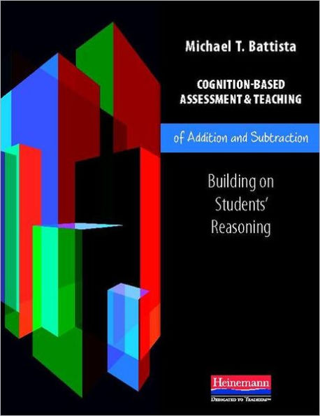 Cognition-Based Assessment & Teaching of Addition and Subtraction: Building on Students' Reasoning