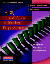 Title: 13 Steps to Teacher Empowerment: Taking a More Active Role in Your School Community, Author: Steven Zemelman