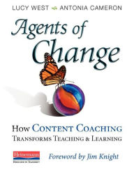 Title: Agents of Change: How Content Coaching Transforms Teaching and Learning, Author: Lucy West