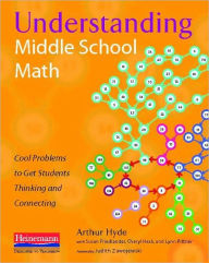 Title: Understanding Middle School Math: Cool Problems to Get Students Thinking and Connecting, Author: Arthur Hyde