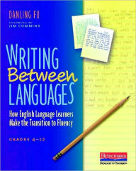 Title: Writing Between Languages: How English Language Learners Make the Transition to Fluency, Grades 4-12, Author: Danling Fu