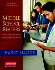 Title: Middle School Readers: Helping Them Read Widely, Helping Them Read Well, Author: Nancy Allison