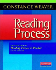 Title: Reading Process: Brief Edition of Reading Process and Practice / Edition 4, Author: Constance Weaver