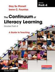 Title: The Continuum of Literacy Learning, Grades PreK-8, Second Edition: A Guide to Teaching / Edition 2, Author: Irene Fountas