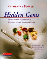 Title: Hidden Gems: Naming and Teaching from the Brilliance in Every Student's Writing, Author: Katherine Bomer
