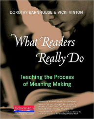 Title: What Readers Really Do: Teaching the Process of Meaning Making, Author: Dorothy Barnhouse