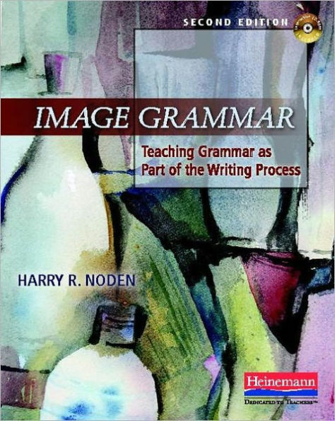 Image Grammar, Second Edition: Teaching Grammar as Part of the Writing Process / Edition 2