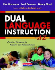 Title: Dual Language Instruction from A to Z: Practical Guidance for Teachers and Administrators, Author: Else Hamayan