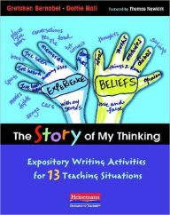 Title: The Story of My Thinking: Expository Writing Activities for 13 Teaching Situations, Author: Gretchen Bernabei