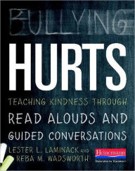 Title: Bullying Hurts: Teaching Kindness Through Read Alouds and Guided Conversations, Author: Lester L. Laminack