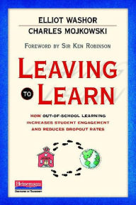 Title: Leaving to Learn: How Out-of-School Learning Increases Student Engagement and Reduces Dropout Rates, Author: Elliot Washor