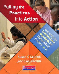 Title: Putting the Practices Into Action: Implementing the Common Core Standards for Mathematical Practice, K-8, Author: Susan O'Connell