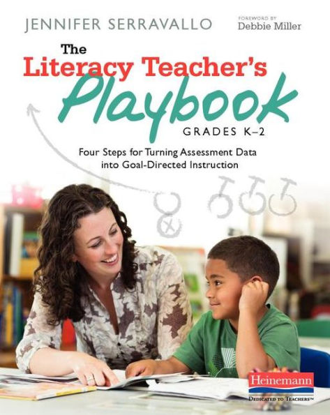 The Literacy Teacher's Playbook, Grades K-2: Four Steps for Turning Assessment Data into Goal-Directed Instruction