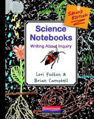 Title: Science Notebooks, Second Edition: Writing About Inquiry / Edition 2, Author: Lori Fulton