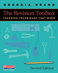 Title: The Revision Toolbox, Second Edition: Teaching Techniques That Work / Edition 2, Author: Georgia Heard