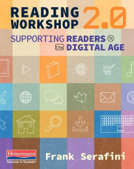 Title: Reading Workshop 2.0: Supporting Readers in the Digital Age, Author: Frank Serafini