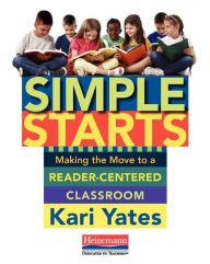 Title: Simple Starts: Making the Move to a Reader-Centered Classroom, Author: Kari Yates