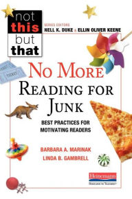 Title: No More Reading for Junk: Best Practices for Motivating Readers, Author: Barbara A. Marinak