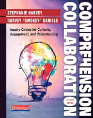 Title: Comprehension and Collaboration, Revised Edition: Inquiry Circles for Curiosity, Engagement, and Understanding / Edition 2, Author: Stephanie Harvey