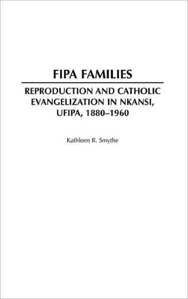 Fipa Families: Reproduction and Catholic Evangelization in Nkansi, Ufipa, 1880-1960