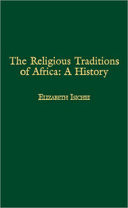 Title: The Religious Traditions of Africa: A History, Author: Elizabeth Isichei