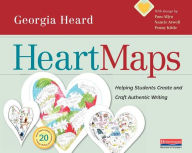 Title: Heart Maps: Helping Students Create and Craft Authentic Writing, Author: Georgia Heard