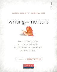 Title: Writing with Mentors: How to Reach Every Writer in the Room Using Current, Engaging Mentor Texts, Author: Allison Marchetti