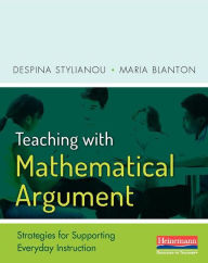 Title: Teaching with Mathematical Argument: Strategies for Supporting Everyday Instruction, Author: Despina Stylianou