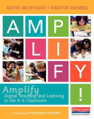 Title: Amplify: Digital Teaching and Learning in the K-6 Classroom, Author: Katie Muhtaris
