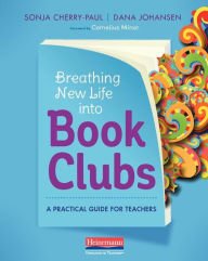 Title: Breathing New Life into Book Clubs: A Practical Guide for Teachers, Author: Sonja Cherry-Paul