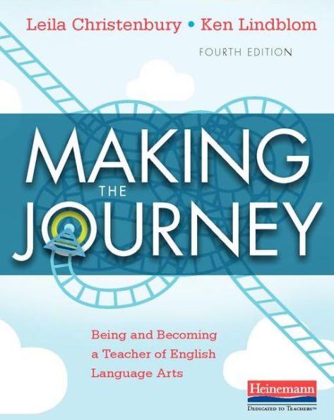 Making the Journey, Fourth Edition: Being and Becoming a Teacher of English Language Arts / Edition 4