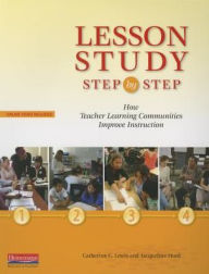 Title: Lesson Study Step by Step: How Teacher Learning Communities Improve Instruction, Author: Jacqueline Hurd