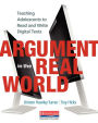 Argument in the Real World: Teaching Adolescents to Read and Write Digital Texts