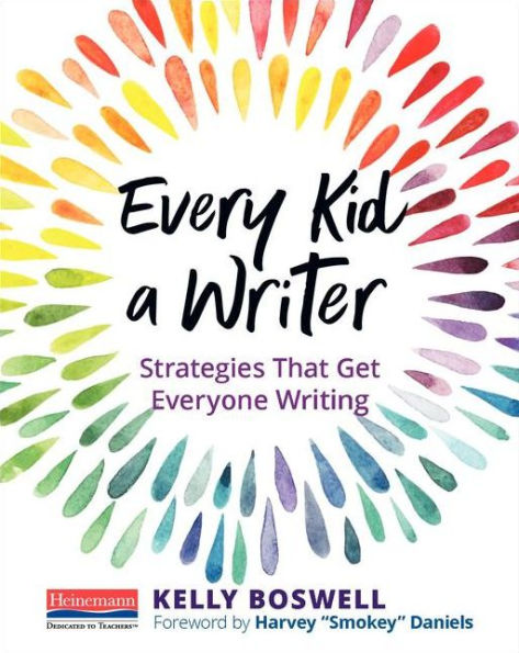 Every Kid a Writer: Strategies That Get Everyone Writing