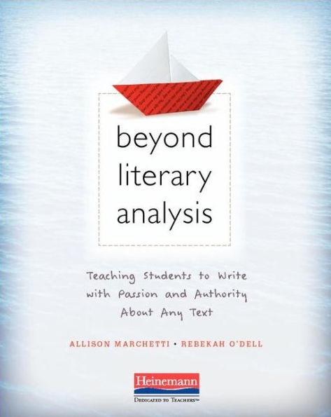 Beyond Literary Analysis: Teaching Students to Write with Passion and Authority about Any Text