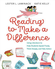 Title: Reading to Make a Difference: Using Literature to Help Students Speak Freely, Think Deeply, and Take Action, Author: Lester L. Laminack