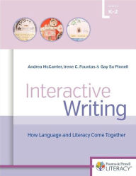 Title: Interactive Writing: How Language & Literacy Come Together, K-2, Author: Andrea McCarrier