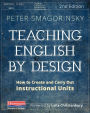 Teaching English by Design, Second Edition: How to Create and Carry Out Instructional Units / Edition 2