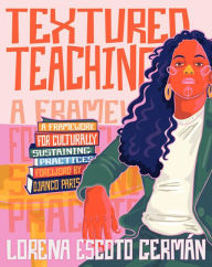 Title: Textured Teaching: A Framework for Culturally Sustaining Practices, Author: Lorena Escoto German