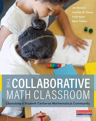 The Collaborative Math Classroom: Launching a Student-Centered Mathematical Community