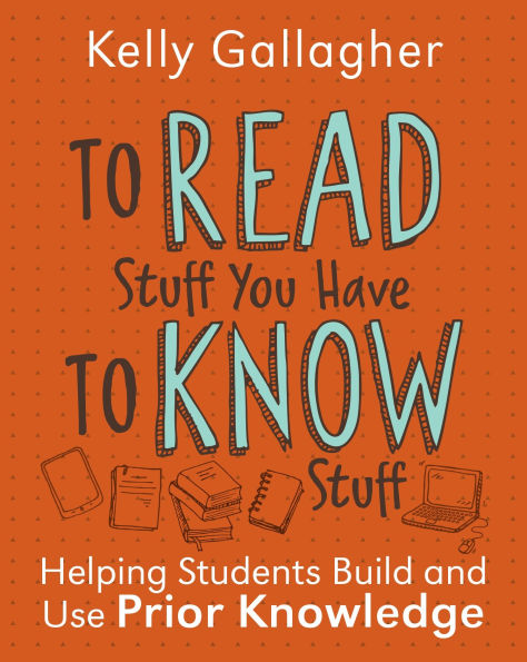 to Read Stuff You Have Know Stuff: Helping Students Build and Use Prior Knowledge