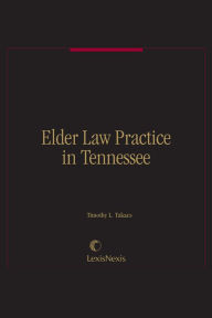 Title: Elder Law Practice in Tennessee, Author: Timothy L. Takacs