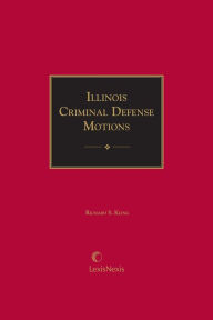 Title: Illinois Criminal Defense Motions, Author: Richard S. Kling