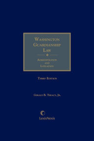 Title: Washington Guardianship Law: Administration and Litigation, Author: Gerald B. Treacy