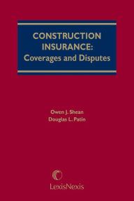 Title: Construction Insurance: Coverages and Disputes, Author: Owen J. Shean