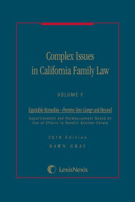 Title: Complex Issues in California Family Law - Volume F: Equitable Remedies - Pereira-Van Camp and Beyond, Author: Dawn Gray